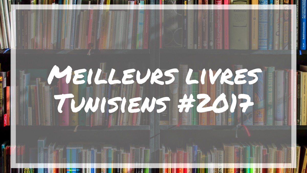 Meilleurs livres tunisiens de 2017, voici la sélection Misk